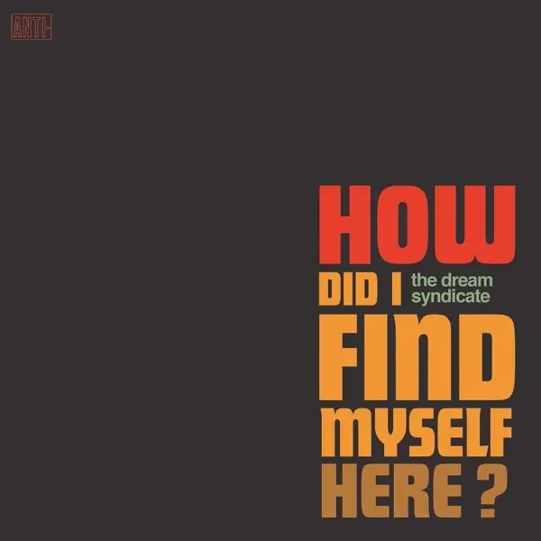 Album artwork for How Did I Find Myself Here by The Dream Syndicate