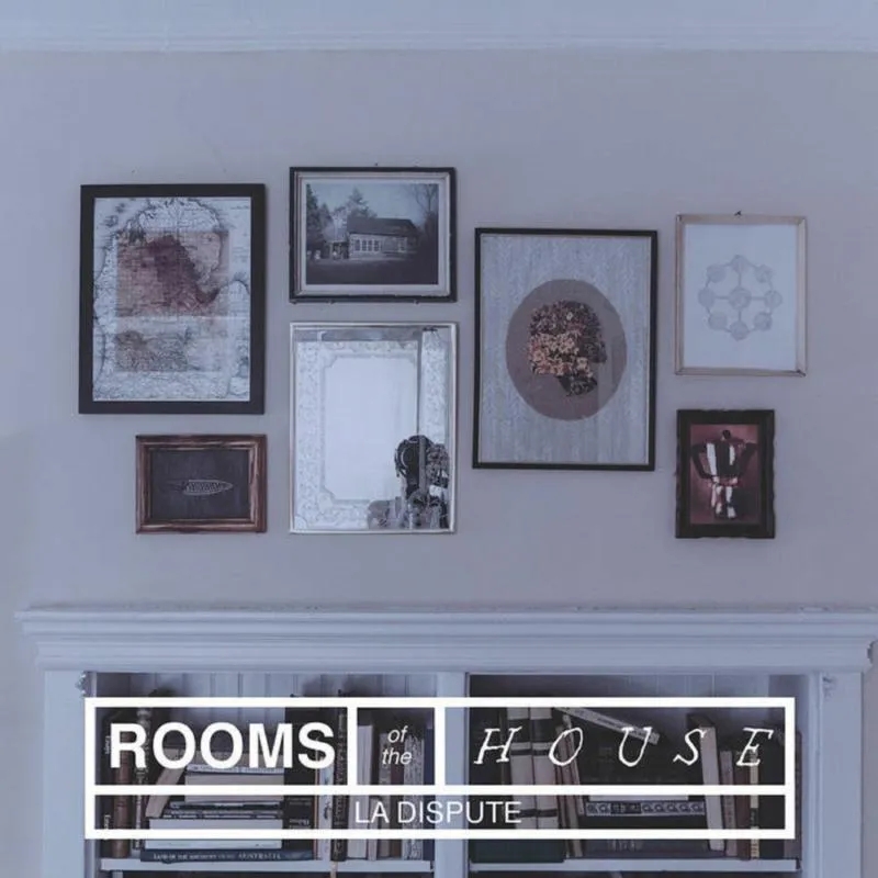 Album artwork for The Rooms of the House by La Dispute