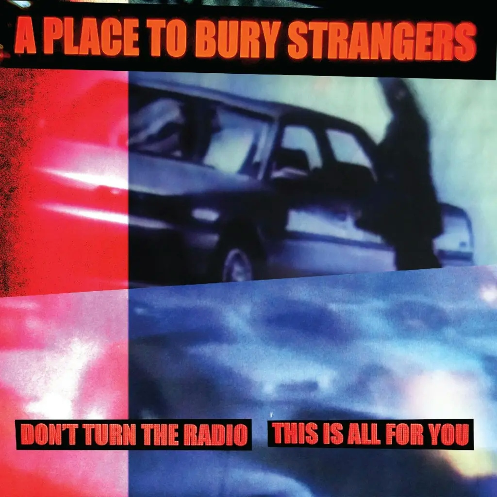 Album artwork for Don't Turn The Radio / This Is All For You by A Place To Bury Strangers
