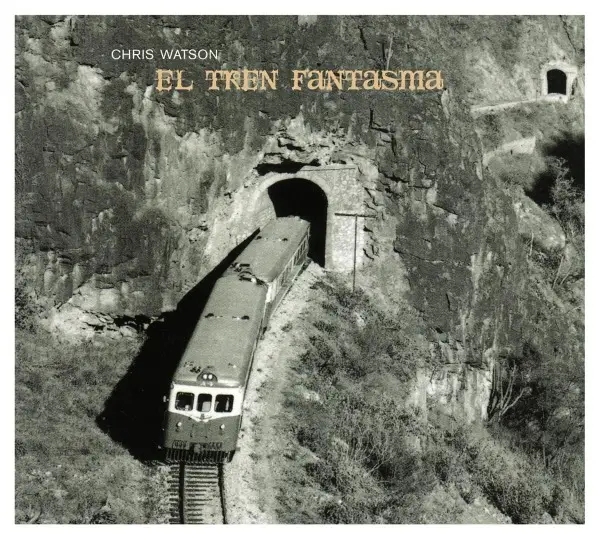 Album artwork for El Tren Fantasma by Chris Watson