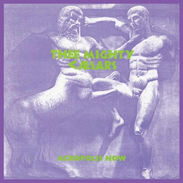 Album artwork for Acropolis Now by Thee Mighty Caesars