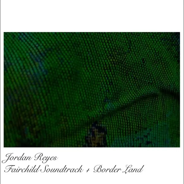 Album artwork for Fairchild Soundtrack + Border Land by Jordan Reyes