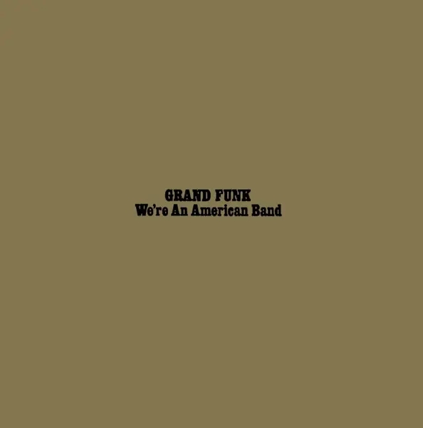 Album artwork for We're An American Band by Grand Funk Railroad
