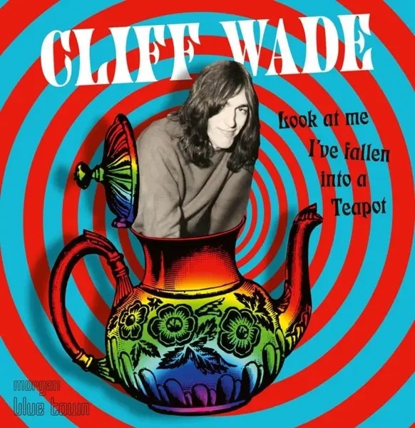 Album artwork for Look At Me I've Fallen Into A Teapot by Cliff Wade