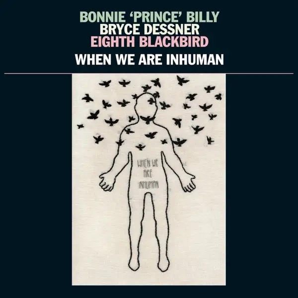 Album artwork for When We Are Inhuman by Bryce/Eighth Blackbi Bonnie 'Prince' Billy/Dessner