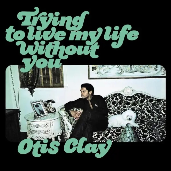 Album artwork for Trying To Live My Life Without You by Otis Clay
