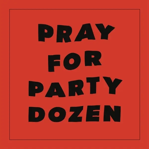 Album artwork for Pray For Party Dozen by Party Dozen
