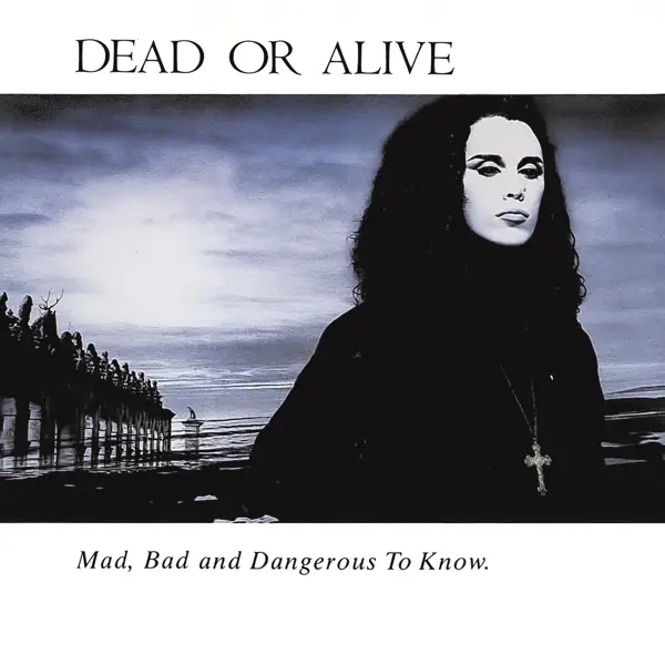 Album artwork for Mad,Bad And Dangerous To Know by Dead Or Alive
