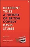 Album artwork for Different Times - A British History of Comedy by David Stubbs