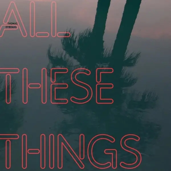 Album artwork for All These Things by Thomas Dybdahl
