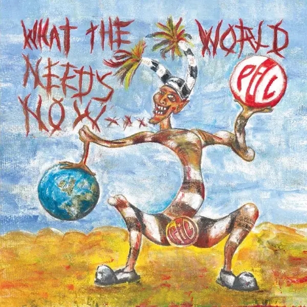 Album artwork for WHAT THE WORLD NEEDS NOW... by Public Image Ltd