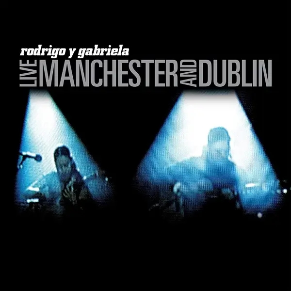 Album artwork for Live Manchester And Dublin by Rodrigo Y Gabriela