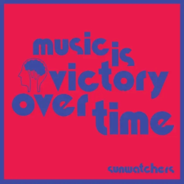 Album artwork for Music is Victory over Time by Sunwatchers