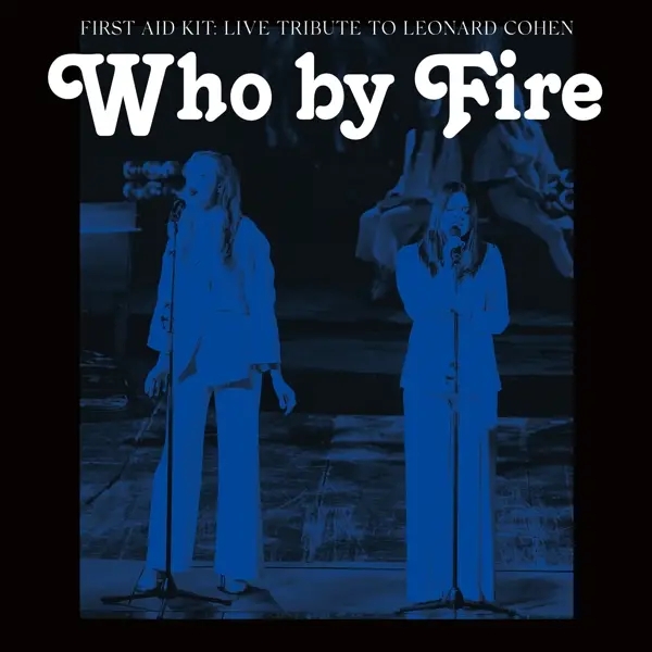 Album artwork for Who by Fire-Live Tribute to Leonard Cohen by First Aid Kit