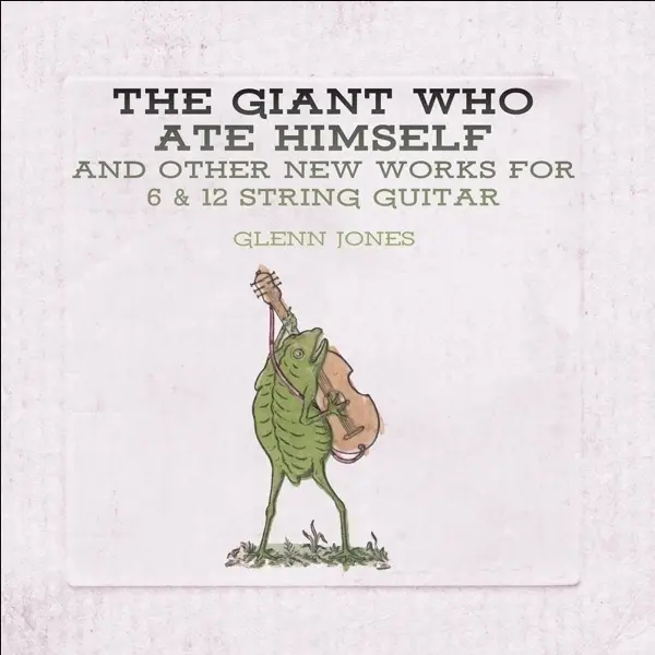 Album artwork for The Giant Who Ate Himself And Other New Works by Glenn Jones
