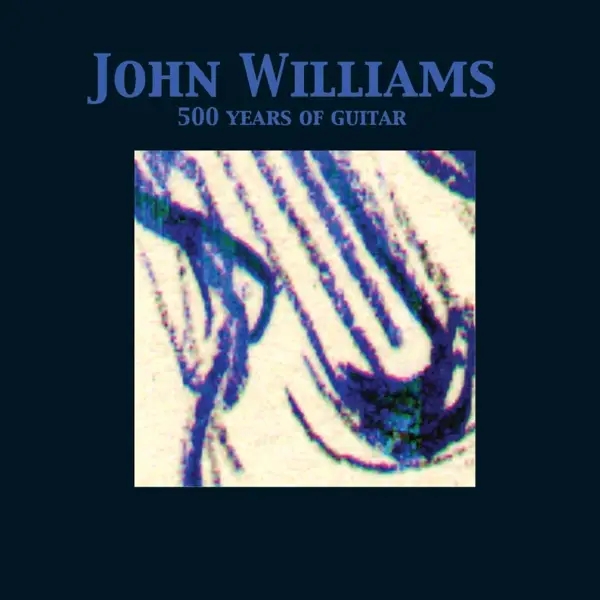 Album artwork for 500 Years Of Guitar by John Williams