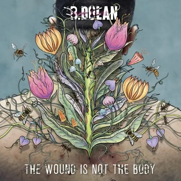 Album artwork for The Wound Is Not The Body by B Dolan