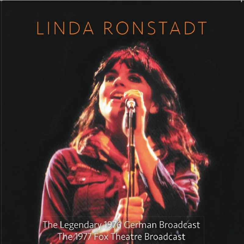 Album artwork for The Legendary 1976 German Broadcast & The 1977 Fox Theatre Broadcast by Linda Ronstadt