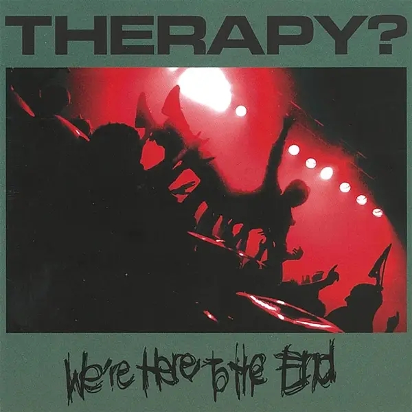 Album artwork for We're Here To The End by Therapy?