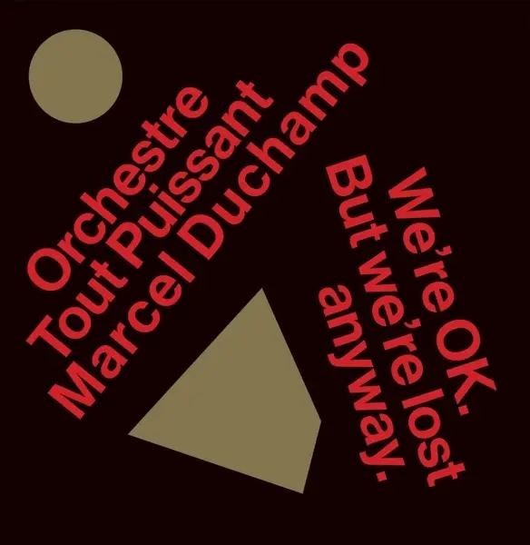 Album artwork for We're Okay.But We're Lost Anyway. by Orchestre Tout Puissant Marcel Duchamp