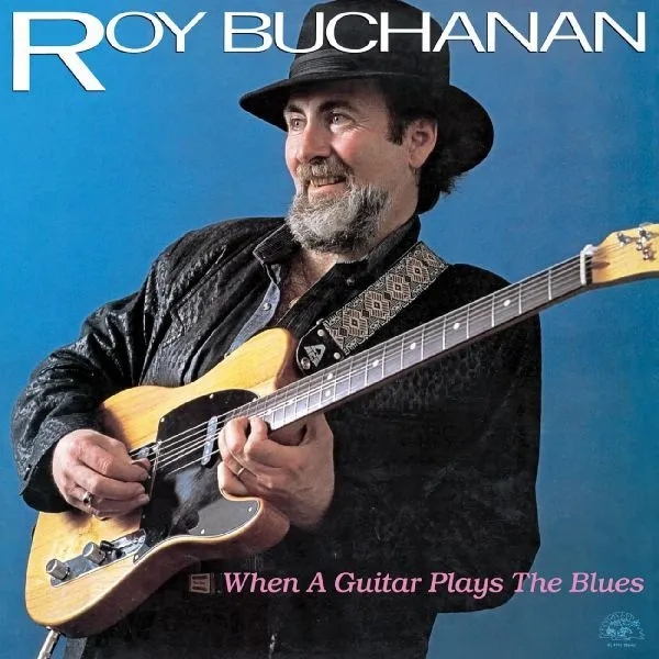 Album artwork for When A Guitar Plays The Blues by Roy Buchanan