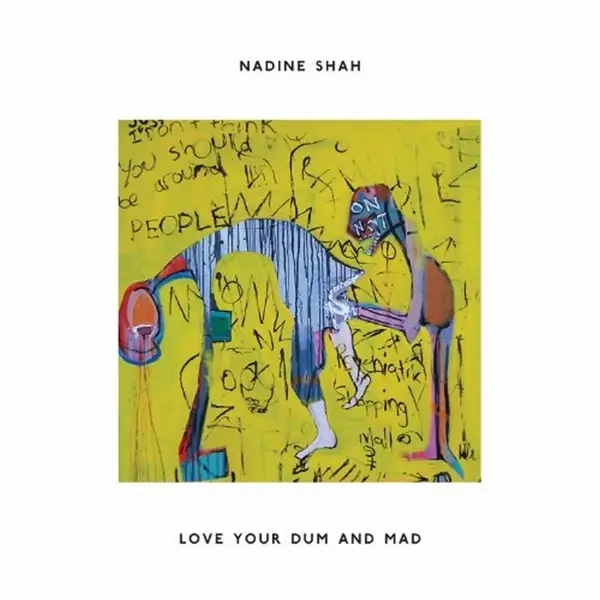 Album artwork for Love Your Dum And Mad by Nadine Shah