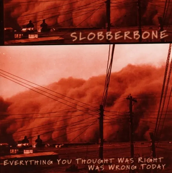 Album artwork for Everything You Thought Was Right Today Was Wrong by Slobberbone