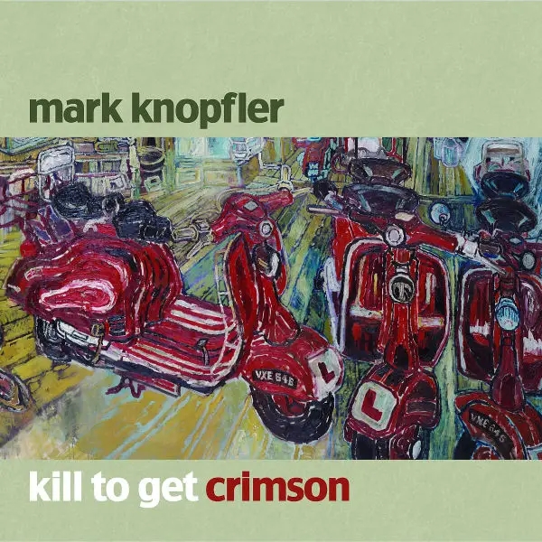 Album artwork for Kill To Get Crimson by Mark Knopfler