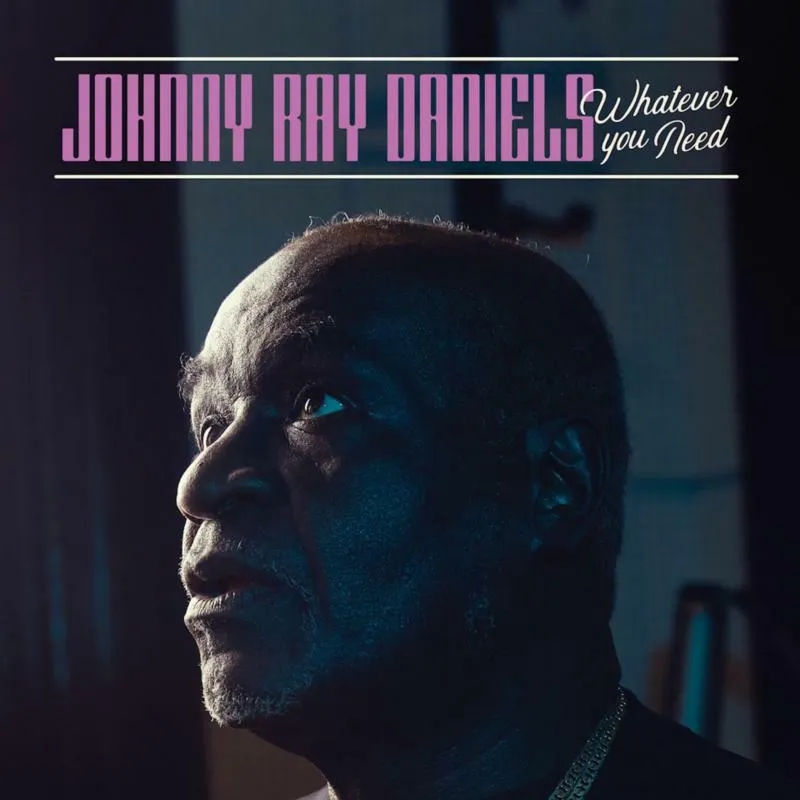Album artwork for Whatever You Need by Johnny Ray Daniels