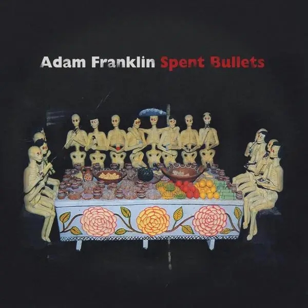 Album artwork for Spent Bullets by Adam Franklin