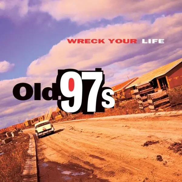 Album artwork for Wreck Your Life by Old 97's