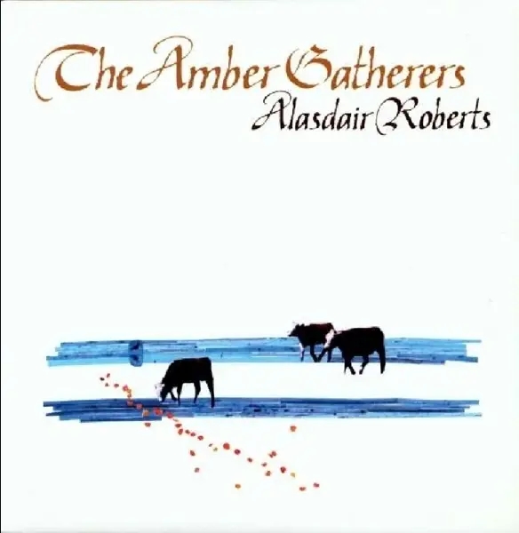 Album artwork for Amber Gatherers by Alasdair Roberts