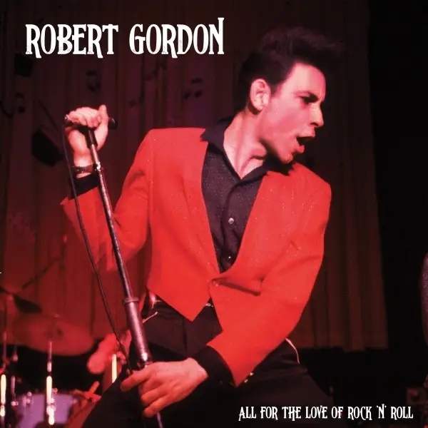 Album artwork for All for the Love of Rock N' Roll by Robert Gordon
