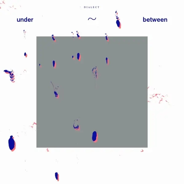Album artwork for Under-Between by Dialect