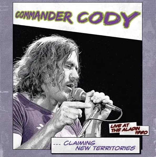 Album artwork for Claiming New Territories-Live At The Aladin 1980 by Commander Cody