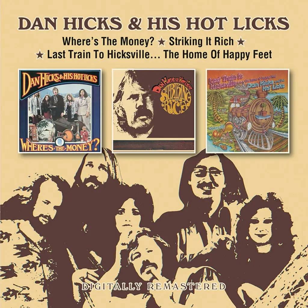 Album artwork for Where's The Money? / Striking It Rich! / Last Train To Hicksville... The Home Of Happy Feet by Dan Hicks and His Hot Licks