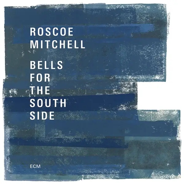 Album artwork for Bells For The South Side by Roscoe Mitchell