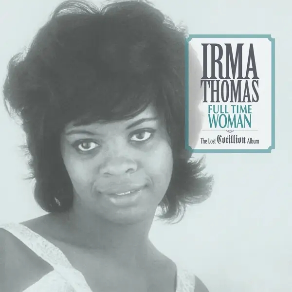 Album artwork for Full Time Woman: The Lost Cotillion Album by Irma Thomas