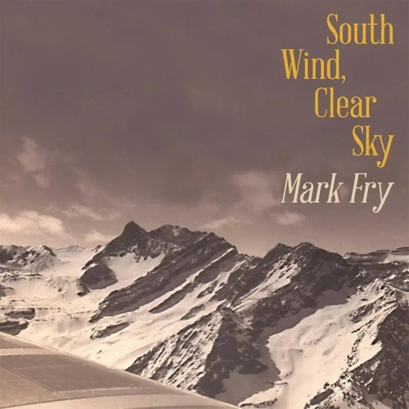 Album artwork for South Wind,Clear Sky by Mark Fry