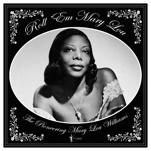 Album artwork for Roll 'em Mary Lou: The Pioneering Mary Lou William by Mary Lou Williams