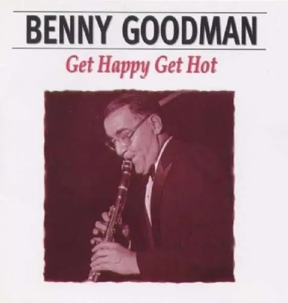 Album artwork for Get Happy,Get Hot by Benny Goodman
