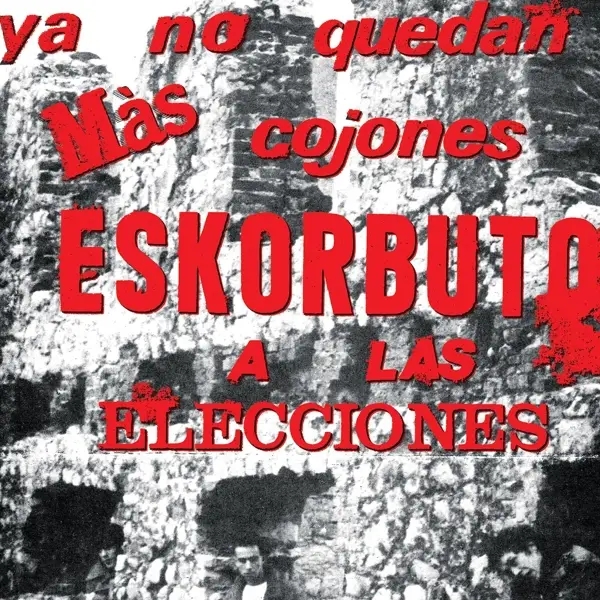 Album artwork for Ya No Quedan Mas Cojones,Eskorbuto A Las Eleccion by Eskorbuto