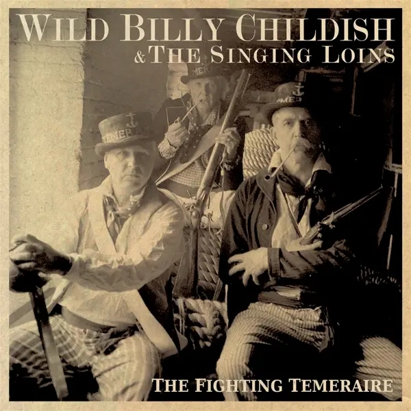 Album artwork for The Fighting Temeraire by Wild Billy And The Singing Loins Childish