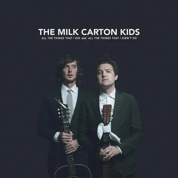 Album artwork for All The Things That I Did And All The Things That by The Milk Carton Kids