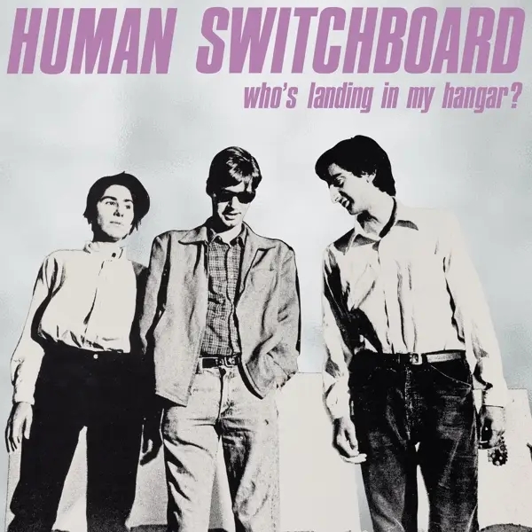 Album artwork for Who's Landing in My Hangar? by Human Switchboard
