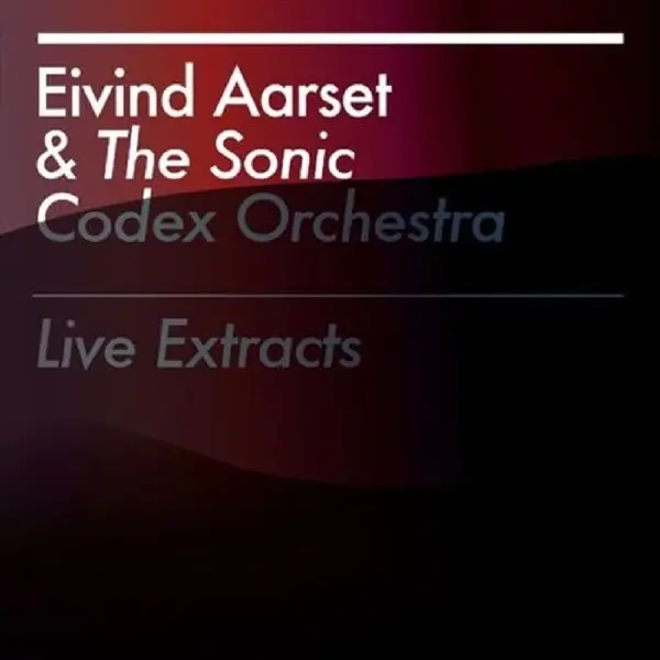 Album artwork for Live Extracts by Eivind And The Sonic Codex Orchestra Aarset