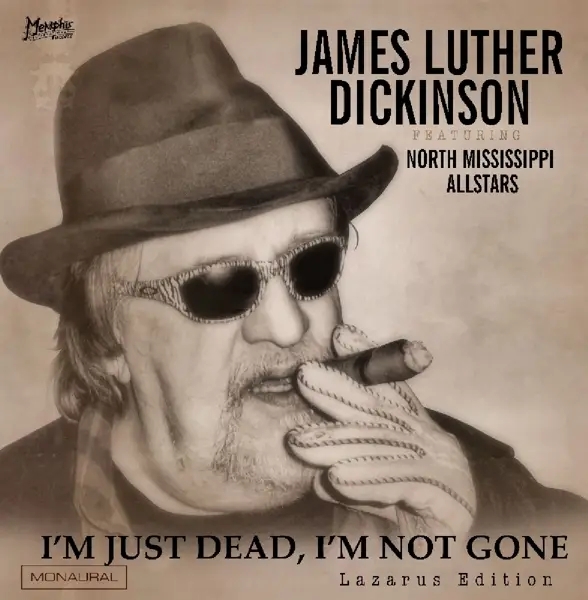 Album artwork for I'm Just Dead I'm Not Gone by James Luther Dickinson