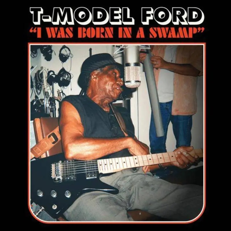 Album artwork for I Was Born In A Swamp by T-Model Ford