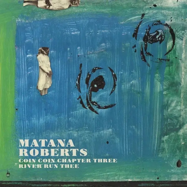 Album artwork for Coin Coin Chapter Three: River Run Thee by Matana Roberts