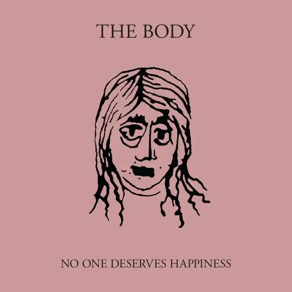 Album artwork for No One Deserves Happiness by The Body